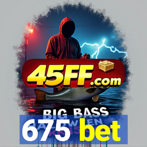 675 bet
